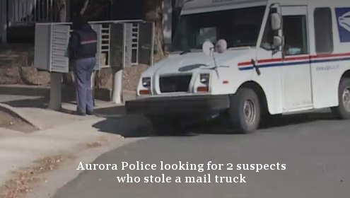 Aurora US Postal Service carrier robbed, truck stolen